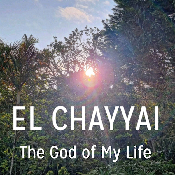 Names of God: EL CHAYYAI - The God of My Life