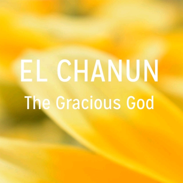 Names of God: EL CHANUN - The Gracious God
